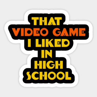 That Video Game I Liked in High School Sticker